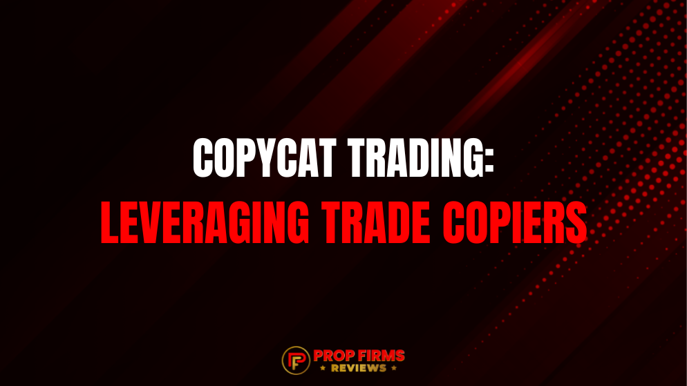 Copycat Trading Leveraging Trade Copiers Forex Prop Firms
