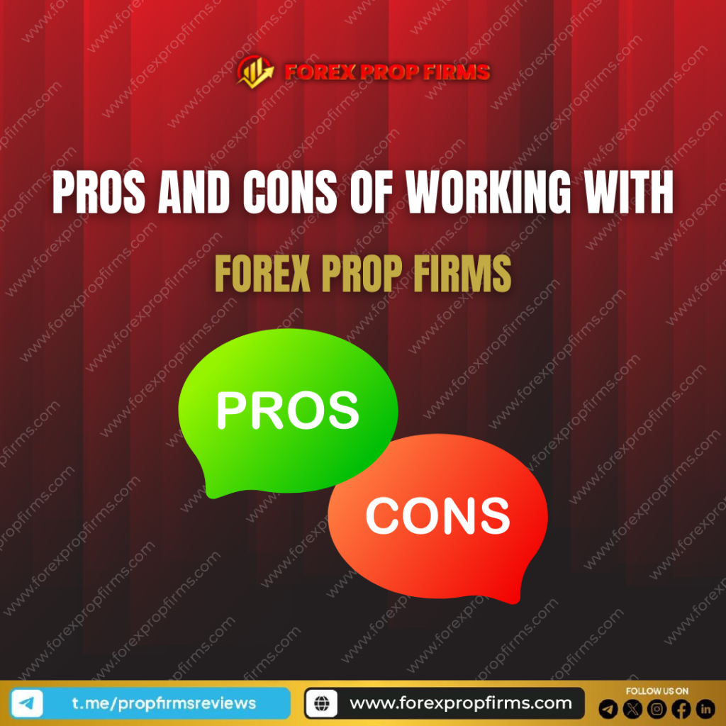 Pros and Cons of Working with Forex Prop Firms 2024